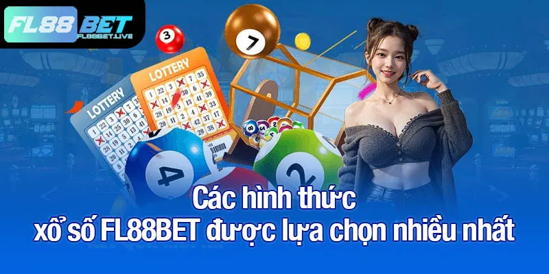 Các hình thức xổ số FL88BET được lựa chọn nhiều nhất