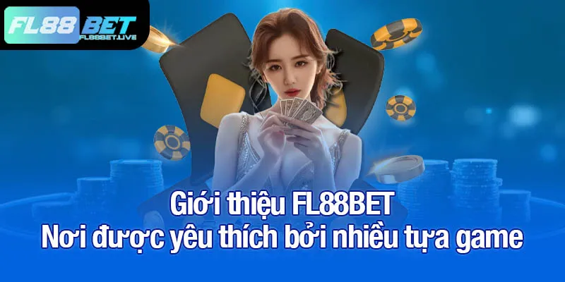 Giới thiệu FL88BET - Nơi được yêu thích bởi nhiều tựa game