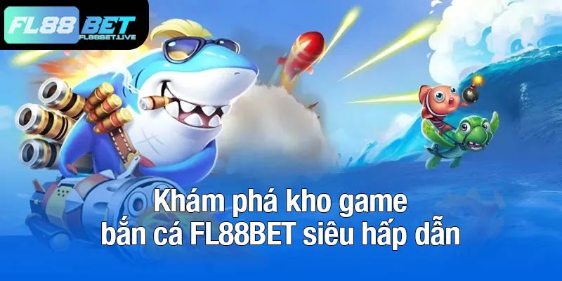 Khám phá kho game bắn cá FL88BET siêu hấp dẫn