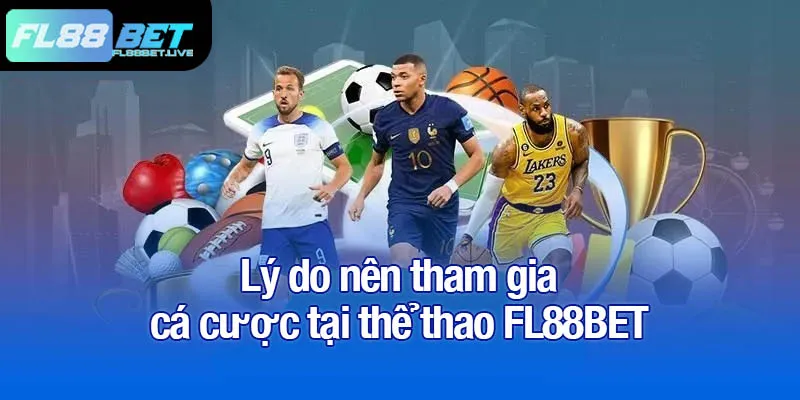 Lý do nên tham gia cá cược tại thể thao FL88BET