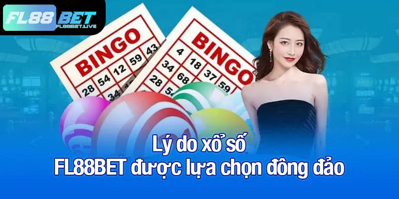 Lý do xổ số FL88BET được lựa chọn đông đảo
