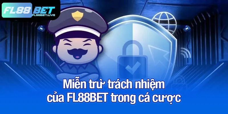 Miễn trừ trách nhiệm của FL88BET trong cá cược