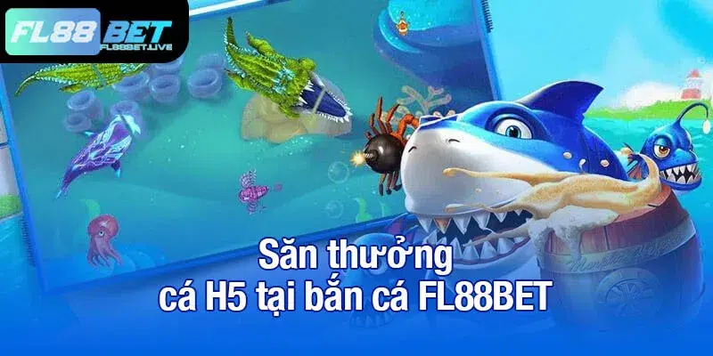 Săn thưởng cá H5 tại bắn cá FL88BET