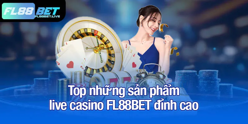 Top những sản phẩm live casino FL88BET đỉnh cao